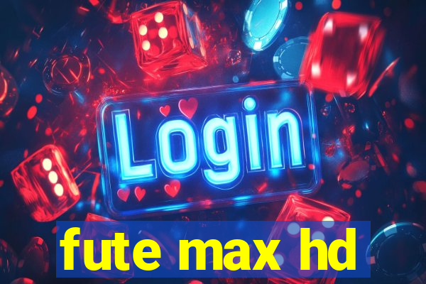 fute max hd